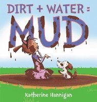 Dirt + Water = Mud 1