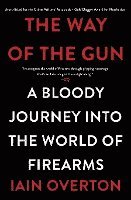bokomslag The Way of the Gun: A Bloody Journey Into the World of Firearms