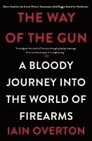 bokomslag The Way of the Gun: A Bloody Journey Into the World of Firearms