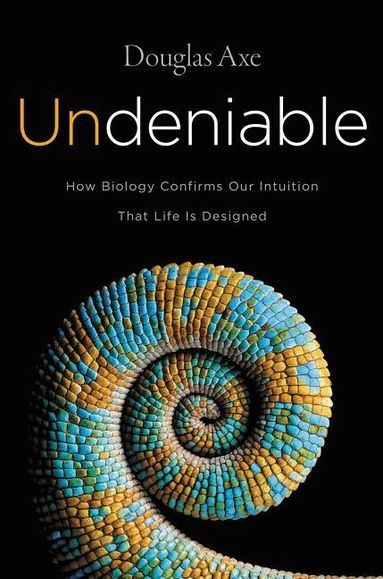 Douglas Axe - Undeniable: How Biology Confirms Our Intuition That Life Is Designed, Häftad
