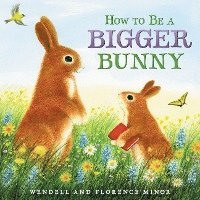 Florence Minor - Minor, F: How to Be a Bigger Bunny, Inbunden