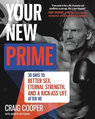Your New Prime: 30 Days to Better Sex, Eternal Strength, and a Kick-Ass Life After 40