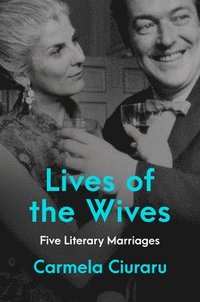 bokomslag Lives of the Wives: Five Literary Marriages