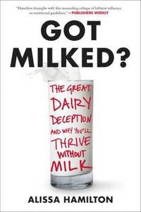 bokomslag Got Milked?: What You Don't Know about Dairy and the Truth about Calcium