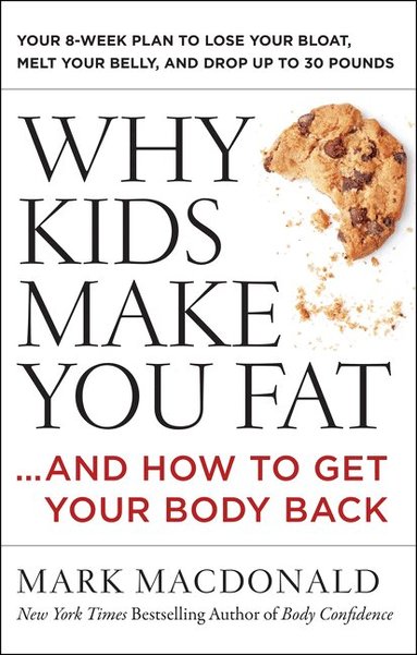 Mark Macdonald - Why Kids Make You Fat, Häftad