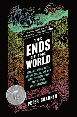 Peter Brannen - The Ends of the World: Volcanic Apocalypses, Lethal Oceans, and Our Quest to Understand Earth's Past Mass Extinctions, Häftad
