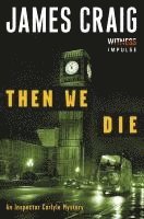 James Craig - Then We Die, Häftad