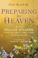 bokomslag Preparing For Heaven: What Dallas Willard Taught Me About the Afterlife