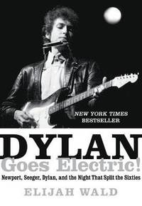 bokomslag Dylan goes electric! - newport, seeger, dylan, and the night that split the