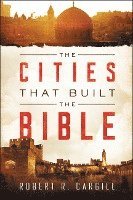 bokomslag The Cities That Built The Bible