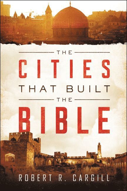 Robert Cargill - Cities That Built The Bible, Häftad