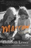 Elizabeth Lesser - Marrow: A Love Story, Inbunden