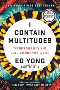 bokomslag I Contain Multitudes: The Microbes Within Us and a Grander View of Life