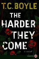T. C. Boyle - The Harder They Come, Häftad