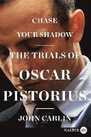 bokomslag Chase Your Shadow: The Trials of Oscar Pistorius