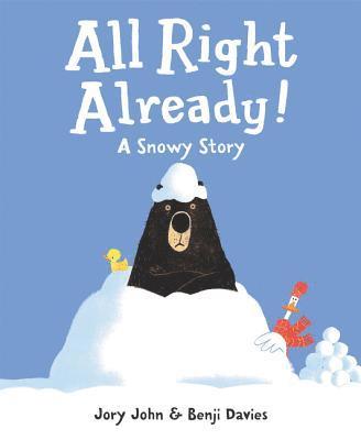 Jory John - All Right Already!: A Snowy Story, Inbunden