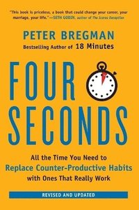 bokomslag Four Seconds: All the Time You Need to Replace Counter-Productive Habits with Ones That Really Work