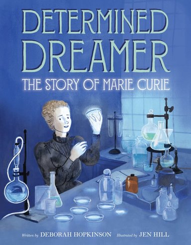 Deborah Hopkinson - Determined Dreamer: The Story of Marie Curie, Inbunden