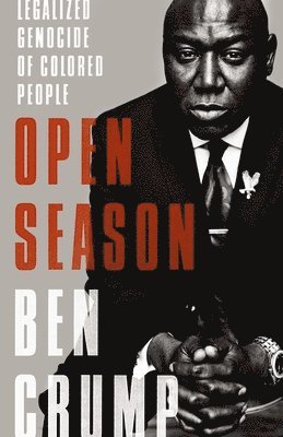Ben Crump - Open Season: Legalized Genocide of Colored People, Inbunden