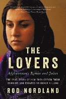bokomslag The Lovers: Afghanistan's Romeo and Juliet, the True Story of How They Defied Their Families and Escaped an Honor Killing