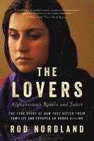 bokomslag The Lovers: Afghanistan's Romeo and Juliet, the True Story of How They Defied Their Families and Escaped an Honor Killing