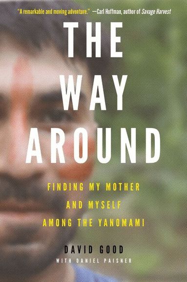 David Good - Way Around: Finding My Mother and Myself Among the Yanomami, Häftad