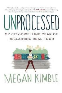 bokomslag Unprocessed: My City-Dwelling Year of Reclaiming Real Food