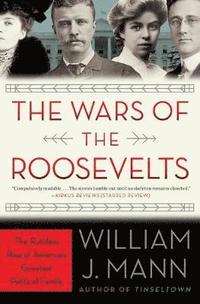 bokomslag The Wars of the Roosevelts: The Ruthless Rise of America's Greatest Political Family