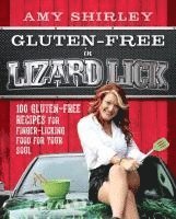 bokomslag Gluten-Free in Lizard Lick: 100 Gluten-Free Recipes for Finger-Licking Food for Your Soul