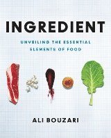 Ali Bouzari - Ingredient: Unveiling the Essential Elements of Food, Inbunden