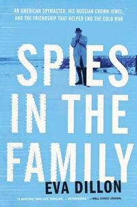bokomslag Spies in the Family: An American Spymaster, His Russian Crown Jewel, and the Friendship That Helped End the Cold War