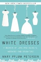 Mary Pflum Peterson - White Dresses: A Memoir of Love and Secrets, Mothers and Daughters, Häftad