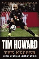 Tim Howard - The Keeper: A Life of Saving Goals and Achieving Them, Häftad