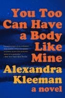 Alexandra Kleeman - You Too Can Have a Body Like Mine, Häftad