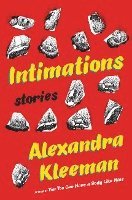 Alexandra Kleeman - Intimations, Inbunden
