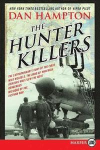 bokomslag The Hunter Killers: The Extraordinary Story of the First Wild Weasels, the Band of Maverick Aviators Who Flew the Most Dangerous Missions [LP]