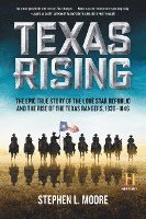 bokomslag Texas Rising: The Epic True Story of the Lone Star Republic and the Rise of the Texas Rangers, 1836-1846