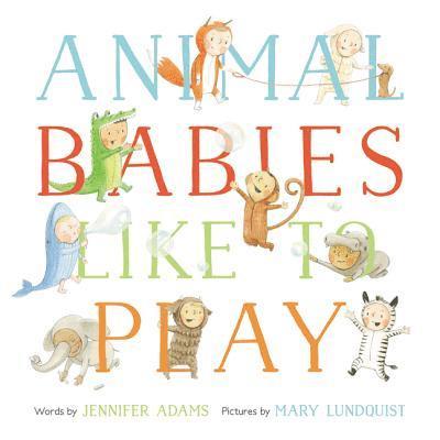 Jennifer Adams - Animal Babies Like to Play, Inbunden
