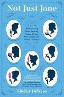 Shelley Dewees, Shelley DeWees - Not Just Jane: Rediscovering Seven Amazing Women Writers Who Transformed British Literature, Häftad