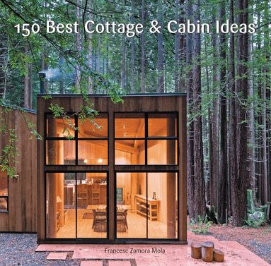 Francesc Zamora - 150 Best Cottage and Cabin Ideas, Inbunden