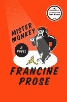 Francine Prose - Mister Monkey, Inbunden