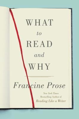 Francine Prose - What to Read and Why, Häftad