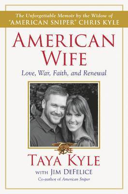 Taya Kyle, Jim DeFelice - American Wife: A Memoir of Love, War, Faith, and Renewal, Inbunden