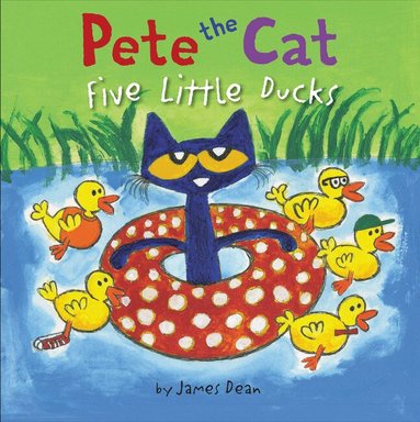 James Dean, Kimberly Dean - Pete the Cat: Five Little Ducks, Inbunden