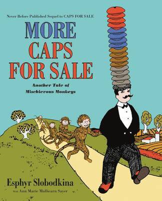 Esphyr Slobodkina, Ann Marie Mulhearn Sayer - More Caps for Sale: Another Tale of Mischievous Monkeys, Inbunden