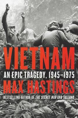 Max Hastings - Vietnam: An Epic Tragedy, 1945-1975, Inbunden