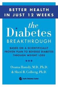 bokomslag The Diabetes Breakthrough: Based on a Scientifically Proven Plan to Reverse Diabetes Through Weight Loss