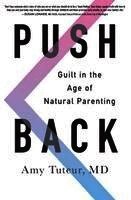 Amy Tuteur - Push Back: Guilt in the Age of Natural Parenting, Häftad