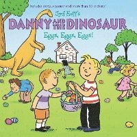 Danny and the Dinosaur: Eggs, Eggs, Eggs!: An Easter and Springtime Book for Kids 1