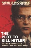 Patricia McCormick, Patricia Mccormick - The Plot to Kill Hitler: Dietrich Bonhoeffer: Pastor, Spy, Unlikely Hero, Inbunden